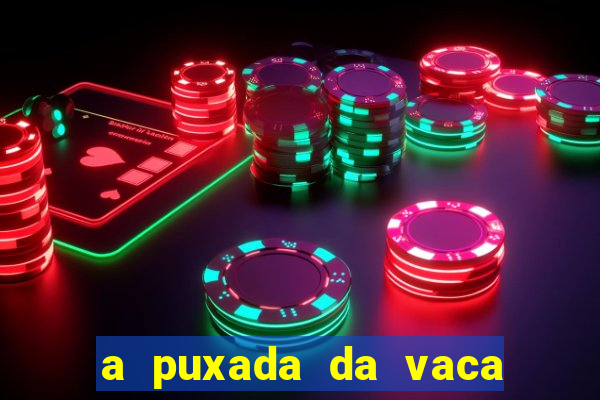 a puxada da vaca do jogo do bicho